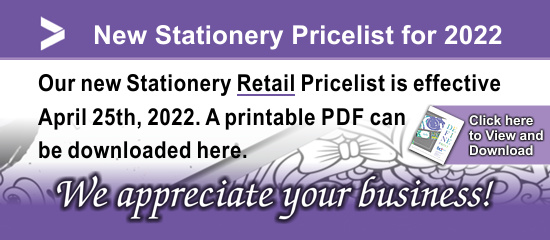New Pricing for 2022. Our new Stationery Retail Pricelist is effective April 25th, 2022. A printable PDF can be downloaded here. We appreciate your business!