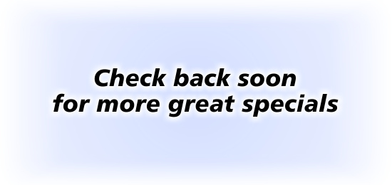 Check back soon for more great specials